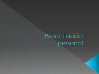 Presentación personal ,[object Object]