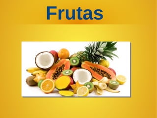 Frutas
 