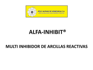 ALFA-INHIBIT®
MULTI INHIBIDOR DE ARCILLAS REACTIVAS

 