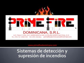 www.primefiredominicana.com Sistemas de detección y  supresión de incendios 