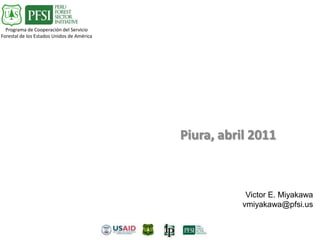 Piura, abril 2011 Victor E. Miyakawavmiyakawa@pfsi.us 