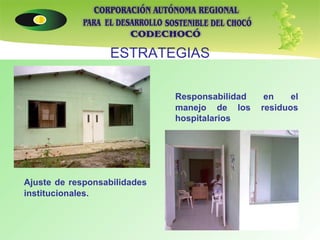 ESTRATEGIAS Responsabilidad en el manejo de los residuos hospitalarios Ajuste de responsabilidades institucionales. 