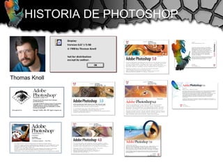 Thomas Knoll
HISTORIA DE PHOTOSHOP
 