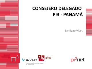 CONSEJERO DELEGADO  PI3 - PANAMÁ Santiago Vives 