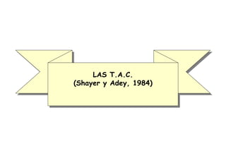 LAS T.A.C. (Shayer y Adey, 1984) 