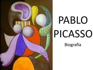 PABLO
PICASSO
 Biografía
 