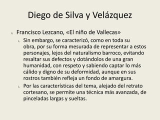 el dominio de los tonos terrosos; etc.Diego de Silva y VelázquezEl aguador de Sevilla