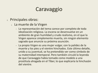 Denominación aplicada a las pinturas murales de efectos ilusionistas y carácter apoteósico.La pintura en ItaliaEl Naturalismo:Caravaggio