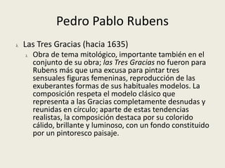 Se caracterizan por el esplendor, el lujoy el gran efecto ornamental de sus composiciones al fresco.