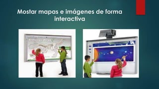 Mostar mapas e imágenes de forma
interactiva
 