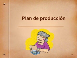 Plan de producción




                     34
 