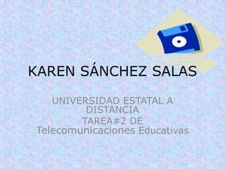 KAREN SÁNCHEZ SALAS UNIVERSIDAD ESTATAL A DISTANCIA TAREA#2 DE Telecomunicaciones Educativas 