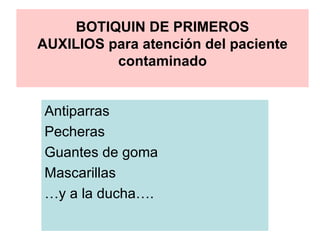BOTIQUIN DE PRIMEROS AUXILIOS para atención del paciente contaminado Antiparras Pecheras Guantes de goma Mascarillas … y a la ducha…. 