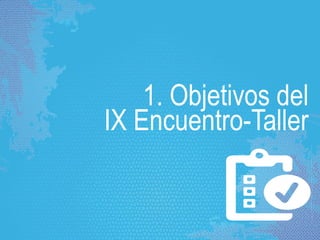 1. Objetivos del
IX Encuentro-Taller
 