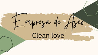 Empresa de Aseo
Clean love
 
