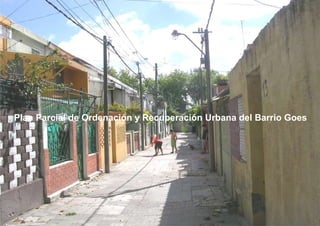 Plan Parcial de Ordenación y Recuperación Urbana del Barrio Goes 