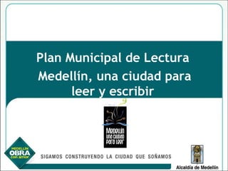 Plan Municipal de Lectura  Medellín, una ciudad para leer y escribir  