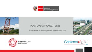 Oficina General de Tecnologías de la Información (OGTI)
PLAN OPERATIVO OGTI 2022
 