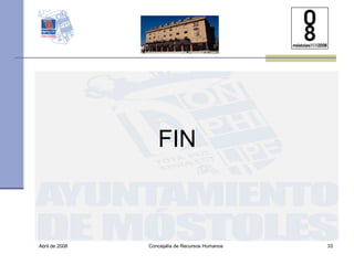 Abril de 2008 Concejalía de Recursos Humanos  FIN 