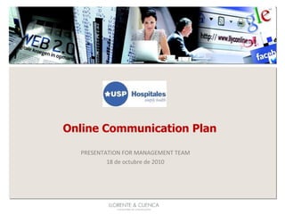 Online Communication Plan  PRESENTATION FOR MANAGEMENT TEAM 18 de octubre de 2010 