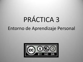 PRÁCTICA 3
Entorno de Aprendizaje Personal

 
