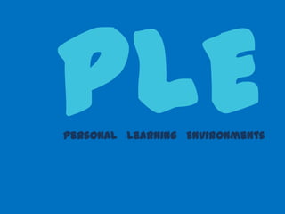 Personal Learning Environments

 