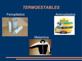 TERMOESTABLES Fenoplástos Aminoplastos Melamina 
