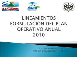 LINEAMIENTOS FORMULACIÓN DEL PLAN OPERATIVO ANUAL2010 DIRECCIÓN DE PLANIFICACIÓN GERENCIA DE PLANIFICACIÓN ESTÁTEGICA  