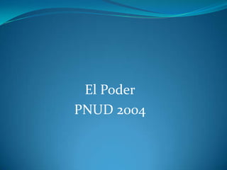 El Poder
PNUD 2004

 