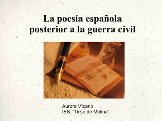 La poesía española posterior a la guerra civil Aurora Vicario IES. “Tirso de Molina” 