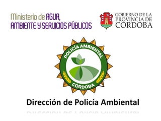 Dirección de Policía Ambiental
 