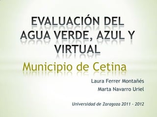 Municipio de Cetina
                  Laura Ferrer Montañés
                     Marta Navarro Uriel

         Universidad de Zaragoza 2011 - 2012
 