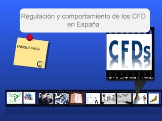 Regulación y comportamiento de los CFD en España ENRIQUE VALLS 