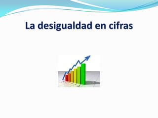 La desigualdad en cifras
 