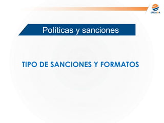 Políticas y sanciones
TIPO DE SANCIONES Y FORMATOS
 