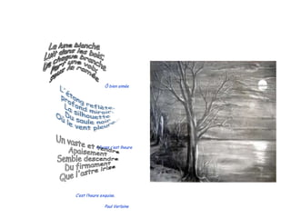   ... Ô bien aimée   Rêvons,c’est lheure     C’est l’heure exquise . Paul Verlaine La lune blanche Luit dans les bois; De chaque branche Part une voix  sous la ramée L'étang reflète, profond miroir, La silhouette Du saule noir Où le vent pleure... Un vaste et tendre Apaisement Semble descendre Du firmament  Que l'astre irise 