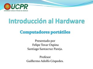 Presentado por
   Felipe Tovar Ospina
Santiago Santacruz Pareja.

         Profesor
Guillermo Adolfo Céspedes.
 