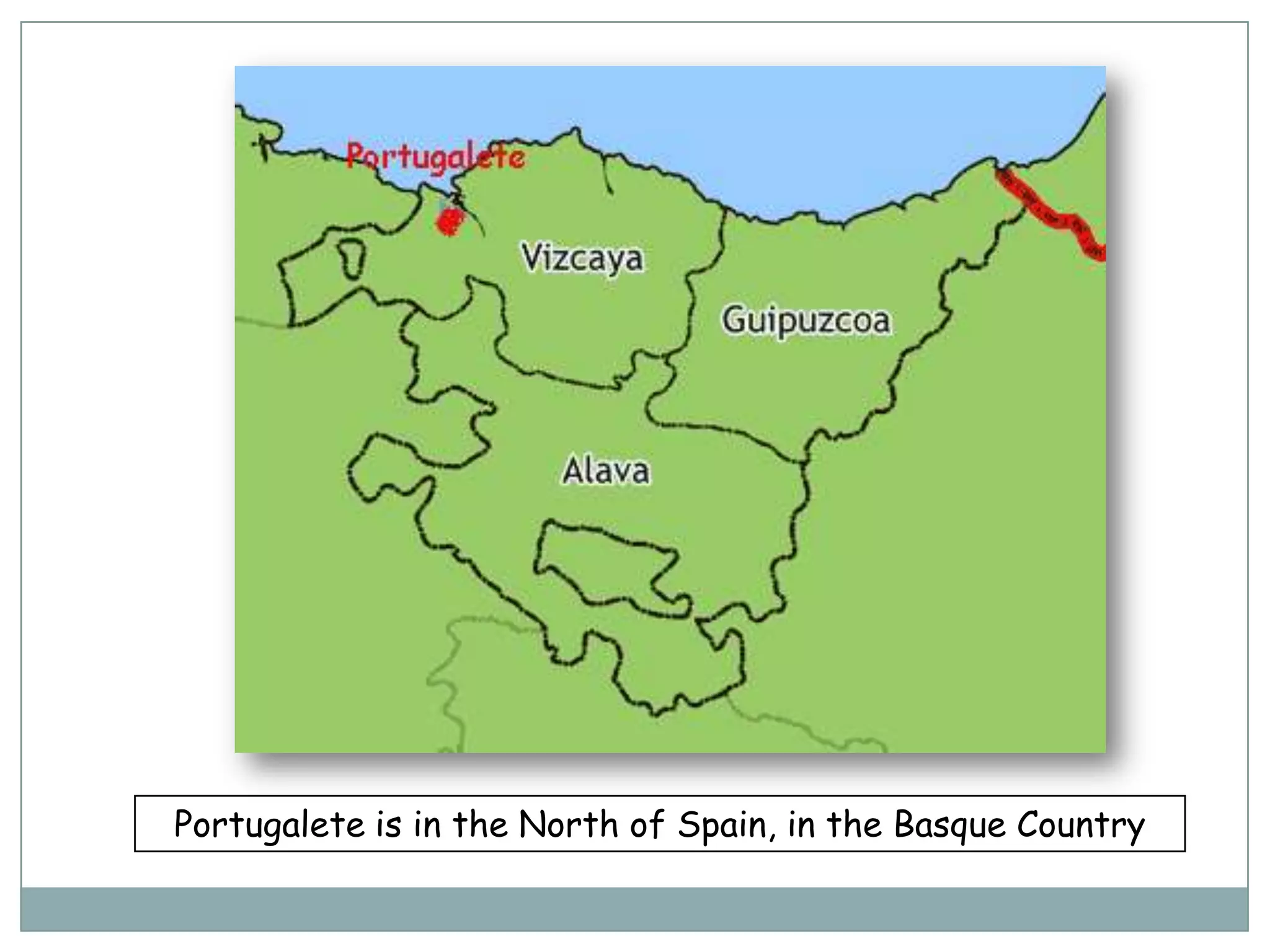 Portugalete is in the North of Spain, in the Basque Country