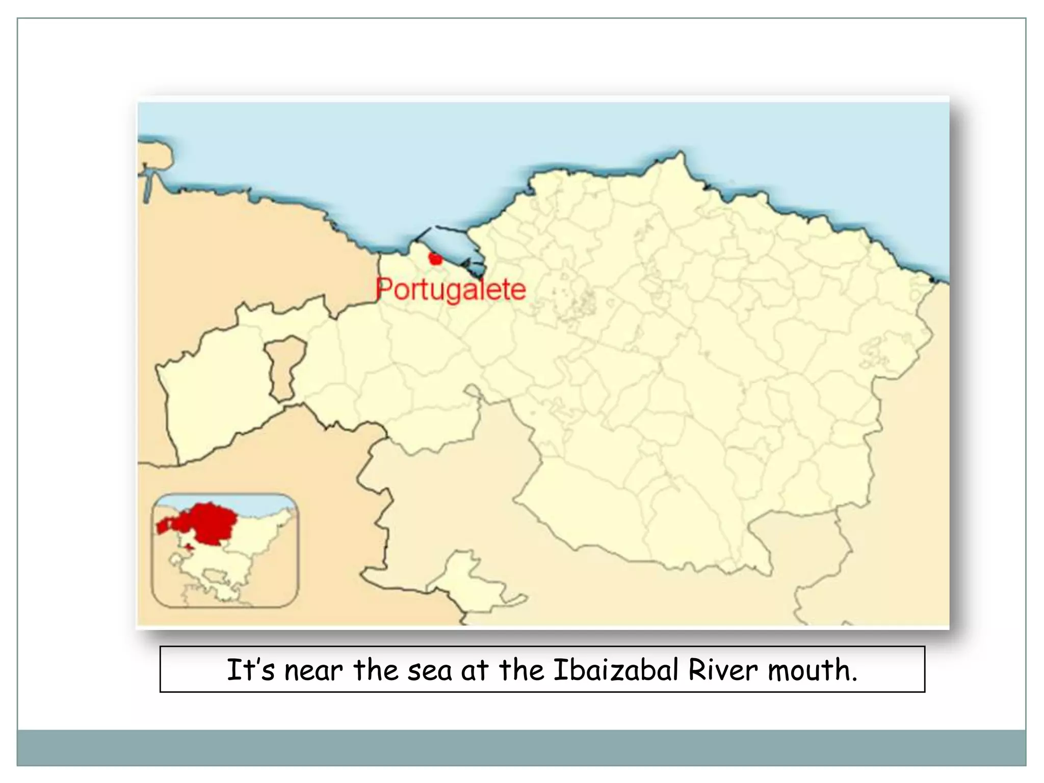 It’s near the sea at the Ibaizabal River mouth.