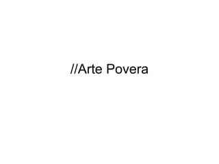 //Arte Povera
 