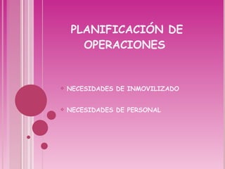 PLANIFICACIÓN DE OPERACIONES  NECESIDADES DE INMOVILIZADO NECESIDADES DE PERSONAL 