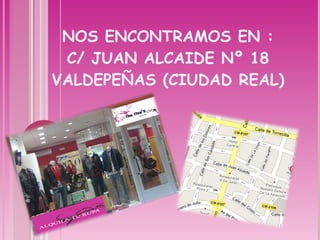 NOS ENCONTRAMOS EN : C/ JUAN ALCAIDE Nº 18 VALDEPEÑAS (CIUDAD REAL) 