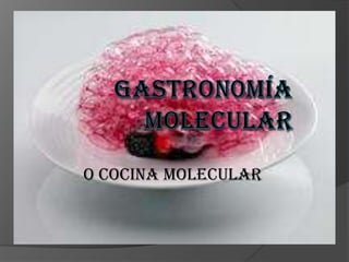 GASTRON0MÍA MOLECULARO COCINA MOLECULAR