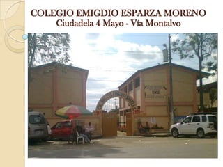 COLEGIO EMIGDIO ESPARZA MORENO Ciudadela 4 Mayo - Vía Montalvo 