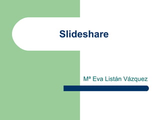 Slideshare Mª Eva Listán Vázquez 