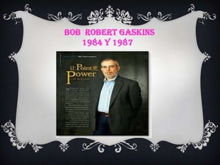 BOB ROBERT GASKINS
1984 Y 1987
 