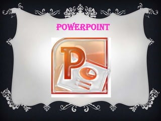 POWERPOINT
 