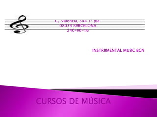 C/ Valencia, 344 1ª pla.
08034 BARCELONA
240-00-16

INSTRUMENTAL MUSIC BCN

CURSOS DE MÚSICA

 