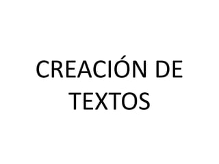 CREACIÓN DE 
TEXTOS 
 
