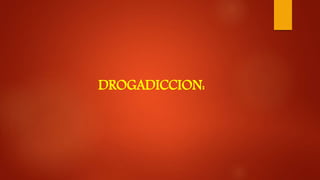 DROGADICCION:
 